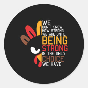 We Dont Know How Strong We Are Thanksgiving Day Tu Classic Round Sticker