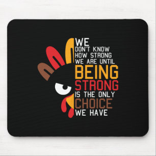 We Dont Know How Strong We Are Thanksgiving Day Tu Mouse Mat