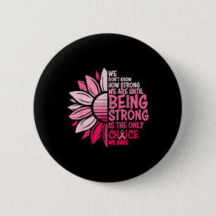 We Dont Know How Strong We Are Until Being Strong 6 Cm Round Badge