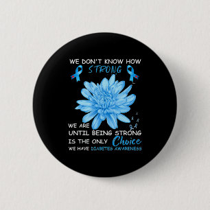 We Dont Know How Strong We Are Until Being Strong 6 Cm Round Badge