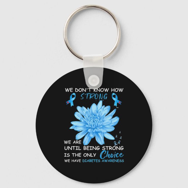 We Dont Know How Strong We Are Until Being Strong  Key Ring (Front)