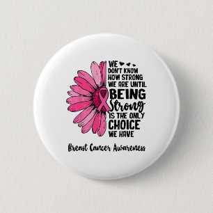 We Don't Know How Strong We Are Until Breast Cance 6 Cm Round Badge