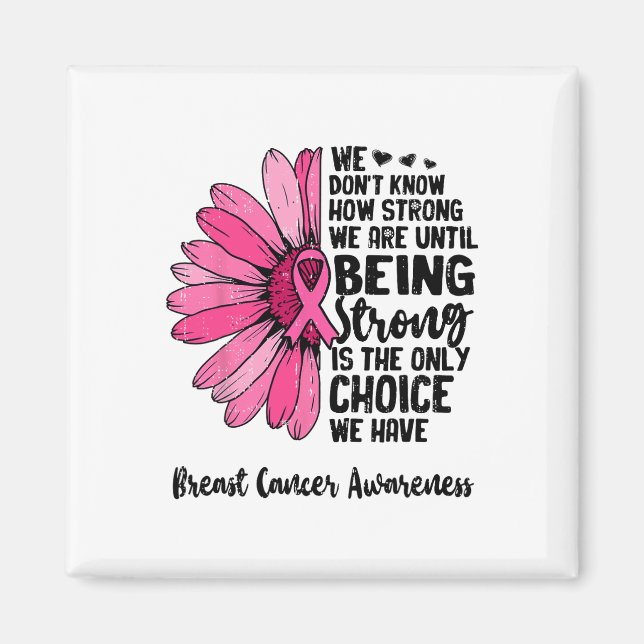 We Don't Know How Strong We Are Until Breast Cance Magnet (Front)