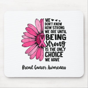 We Don't Know How Strong We Are Until Breast Cance Mouse Mat
