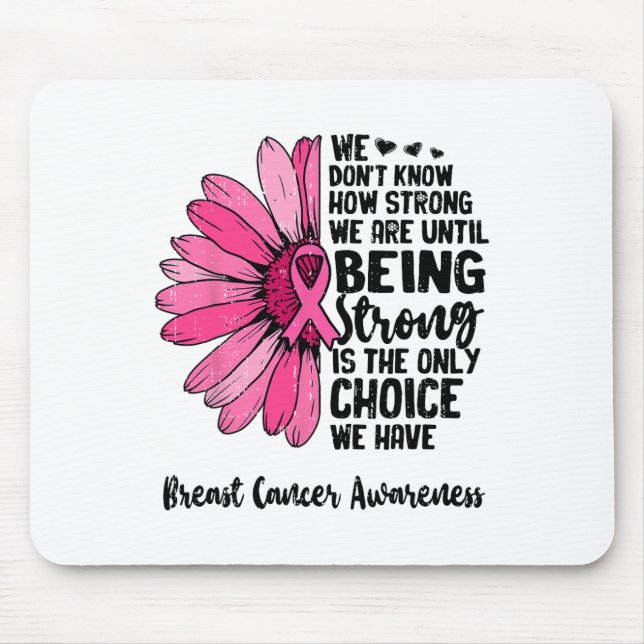 We Don't Know How Strong We Are Until Breast Cance Mouse Mat (Front)