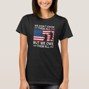 We Don't Know Them All But We Owe Them All America T-Shirt