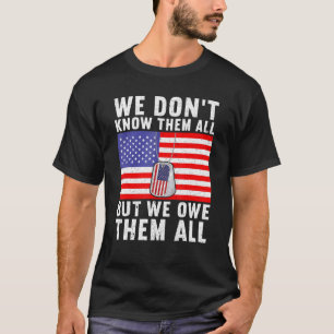We Don't Know Them All But We Owe Them All America T-Shirt