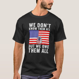 We Don't Know Them All But We Owe Them All America T-Shirt
