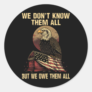 We Dont Know Them All But We Owe Them All Classic Round Sticker