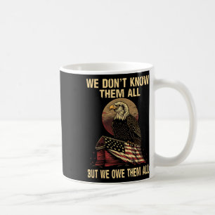 We Dont Know Them All But We Owe Them All Coffee Mug