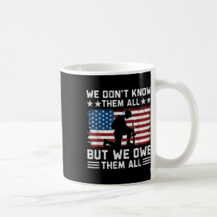 We Dont Know Them All But We Owe Them All Coffee Mug