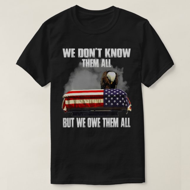 We Don't Know Them All But We Owe Them All  Eagle  T-Shirt (Design Front)