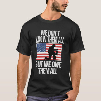 We Don'T Know Them All But We Owe Them All T-Shirt
