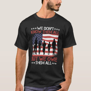 We Don't Know Them All But We Owe Them All T-Shirt
