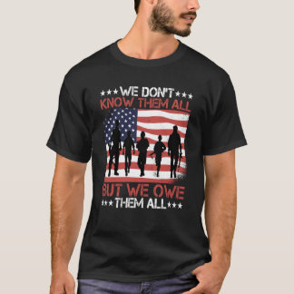 We Don't Know Them All But We Owe Them All T-Shirt