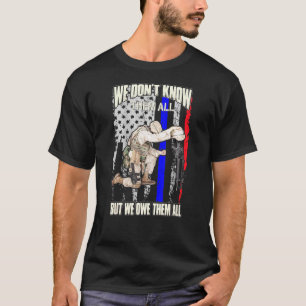 We Dont Know Them All But We Owe Them All Us Veter T-Shirt