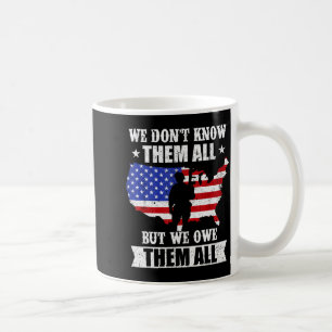 We Don't Know Them All But We Owe Them All Veteran Coffee Mug