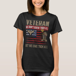 We Don't Know Them All But We Owe Them All Veteran T-Shirt