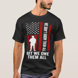We Don't Know Them All But We Owe Them All Veteran T-Shirt