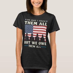 We Don't Know Them All But We Owe Them All Veteran T-Shirt