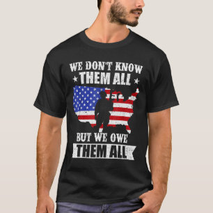 We Don't Know Them All But We Owe Them All Veteran T-Shirt