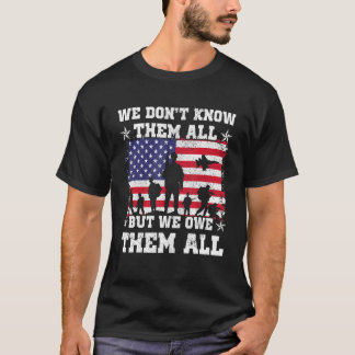 We Don't Know Them All But We Owe Them All Veteran T-Shirt