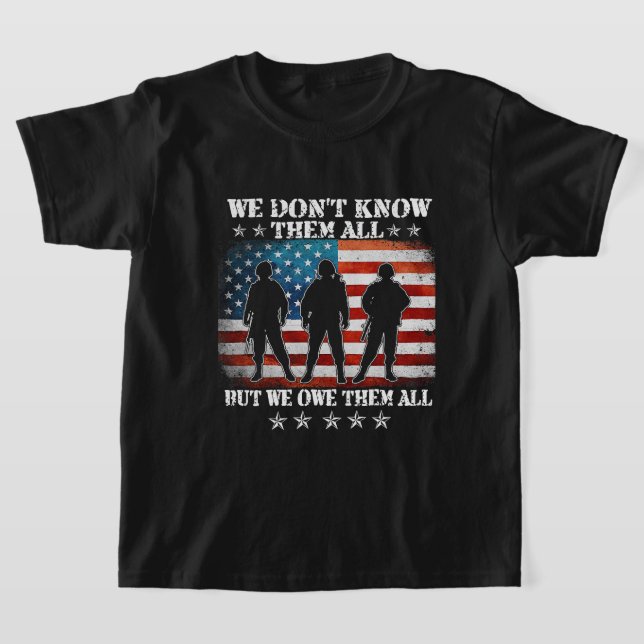 We Dont Know Them All But We Owe Them All Veteran  T-Shirt (Laydown)