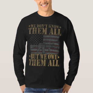 We Don't Know Them All But We Owe Them All Veteran T-Shirt
