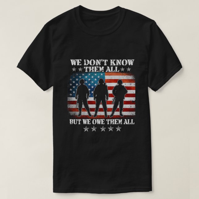 We Dont Know Them All But We Owe Them All Veteran  T-Shirt (Design Front)