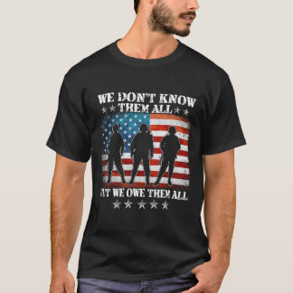 We Dont Know Them All But We Owe Them All Veteran  T-Shirt