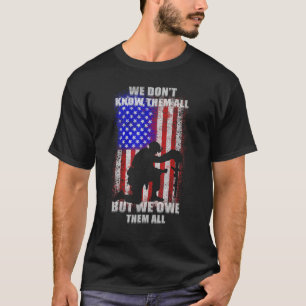 We Don't Know Them All But We Owe Them All Veteran T-Shirt