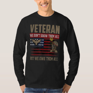 We Don't Know Them All But We Owe Them All Veteran T-Shirt