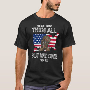 We Don't Know Them All But We Owe Them All Veteran T-Shirt
