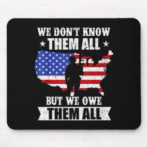 We Dont Know Them All But We Owe Them All Veterans Mouse Mat
