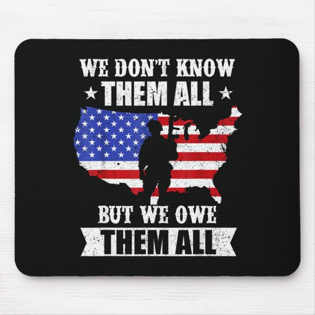 We Dont Know Them All But We Owe Them All Veterans Mouse Mat (Front)