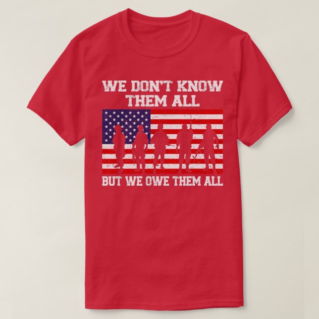 We Dont Know Them All But We Owe Them All Veterans T-Shirt (Design Front)