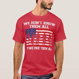 We Dont Know Them All But We Owe Them All Veterans T-Shirt