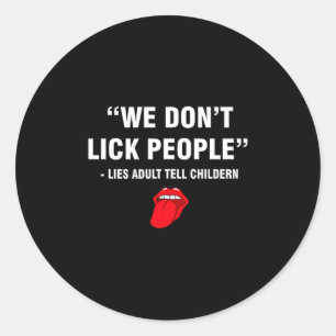 We Don't Lick People Humor Adult Sarcastic Funny Classic Round Sticker