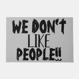 WE DON'T LIKE PEOPLE Funny Rude Quote Doormat