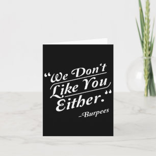 We Don't Like You Either Burpees Funny Crossfit Gy Card