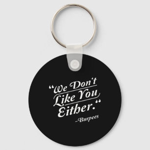 We Don't Like You Either Burpees Funny Crossfit Gy Key Ring