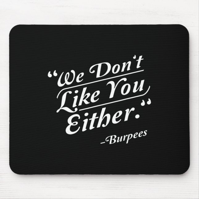 We Don't Like You Either Burpees Funny Crossfit Gy Mouse Mat (Front)