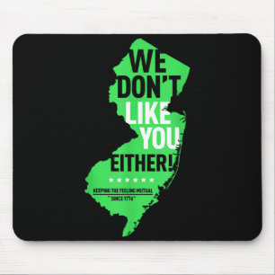 We Don't Like You Either New Jersey New York Rival Mouse Mat