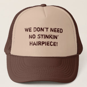 We Don't Need No Stinkin' Hairpiece! Hat