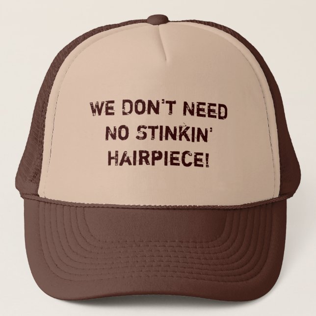 We Don't Need No Stinkin' Hairpiece!  Hat (Front)
