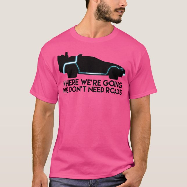 We Don'T Need Roads T-Shirt (Front)