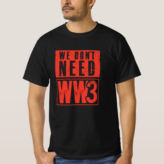 We Don't Need WW3 T-Shirt (Front)