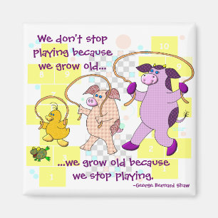 We Don't Stop Playing Because We Grow Old Magnet
