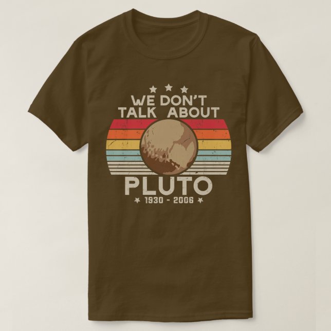 We Don't Talk About Pluto Cool Funny Space Planet  T-Shirt (Design Front)