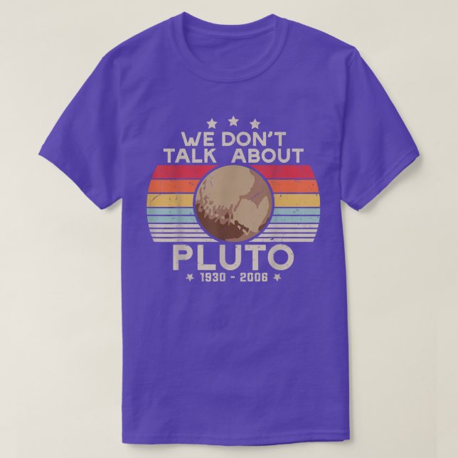 We Don't Talk About Pluto Cool Funny Space Planet  T-Shirt (Design Front)